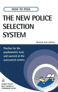 How to Pass the New Police Selection System: Practise for the Psychometric Tests and Succeed at the Assessment Centres