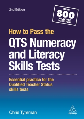 How to Pass the QTS Numeracy and Literacy Skills Tests: Essential Practice for the Qualified Teacher Status Skills Tests - Tyreman, Chris John