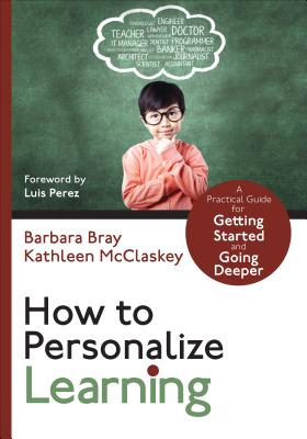 How to Personalize Learning: A Practical Guide for Getting Started and Going Deeper - Bray, Barbara A, and McClaskey, Kathleen A