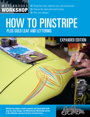 How to Pinstripe, Expanded Edition: Plus Gold Leaf and Lettering - Johnson, Alan, and Morrison, Roger (Afterword by), and Youngblood, Kenny (Foreword by)