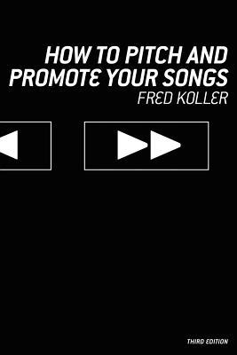 How to Pitch and Promote Your Songs - Koller, Fred
