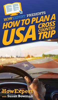 How to Plan a USA Cross Country Trip - Howexpert, and Bowman, Susan