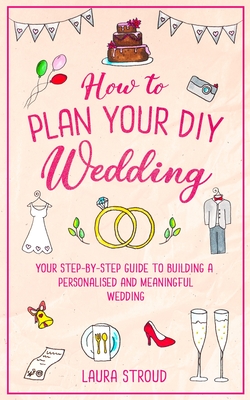 How to Plan Your DIY Wedding - Stroud, Laura