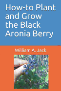 How-To Plant and Grow the Black Aronia Berry