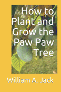 How to Plant and Grow the Paw Paw Tree