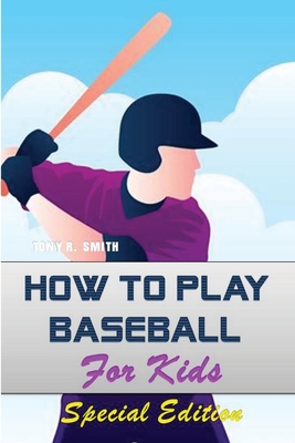 How to play Baseball for Kids: Special Edition - Smith, Tony R