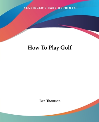 How To Play Golf - Thomson, Ben