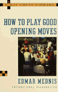 How to Play Good Opening Moves - Mednis, Edmar