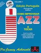 How to Play Jazz and Improvise (Portuguese Edition): The Most Widely Used Improvisation Method on the Market!, Book & 2 CDs