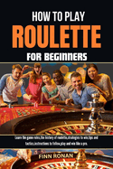 How to Play Roulette for Beginners: Learn the game rules, the history of roulette, strategies to win, tips and tactics, instructions to follow, play and win like a pro.