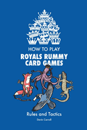 How to Play Royals Rummy Card Games: Rules and Tactics