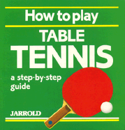 How to Play Table Tennis - Shaw, Mike (Editor), and French, Liz (Editor)