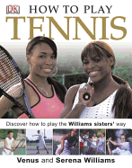 How to Play Tennis: Learn How to Play Tennis with the Williams Sisters