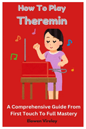 How To Play Theremin: A Comprehensive Guide From First Touch To Full Mastery