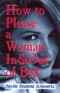 How to Please a Woman in and Out of Bed - Schwartz, Daylle Deanna