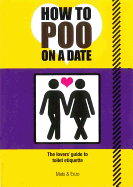 How to Poo on a Date: The Lovers Guide to Toilet Etiquette