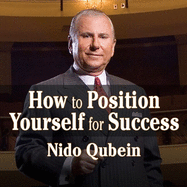 How to Position Yourself for Success:: 12 Proven Strategies for Uncommon Achievement