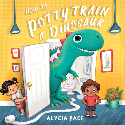 How to Potty Train a Dinosaur - Pace, Alycia