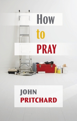 How to Pray: A Practical Handbook - Pritchard, John