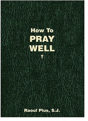 How to Pray Well - Plus, Raoul