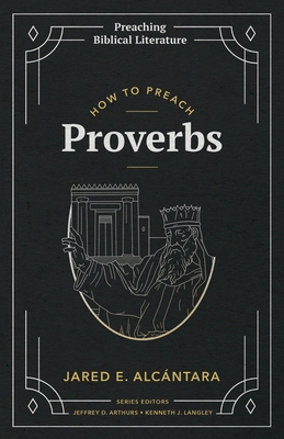 How to Preach Proverbs - Alcntara, Jared E