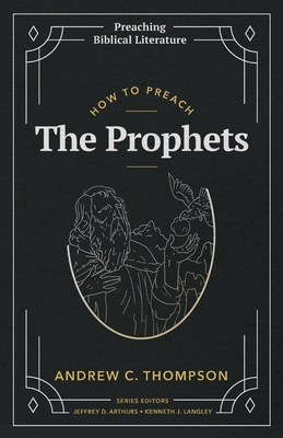 How to Preach the Prophets - Thompson, Andrew C