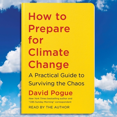 How to Prepare for Climate Change: A Practical Guide to Surviving the Chaos - Pogue (Read by)