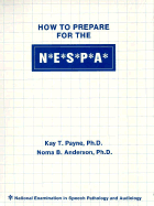 How to Prepare for the N. E. S. P. A.: National Examination in Speech Pathology & Audiology - Payne, Kay T, and Anderson, Noma B