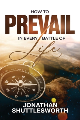 How to Prevail in Every Battle of Life - Shuttlesworth, Jonathan