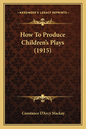How to Produce Children's Plays (1915)