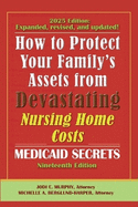 How To Protect Your Family's Assets From Devastating Nursing Home Costs: Medicaid Secrets 2025 (19th ed.)