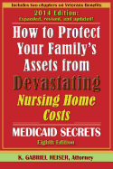 How to Protect Your Family's Assets from Devastating Nursing Home Costs: Medicaid Secrets (8th Edition)