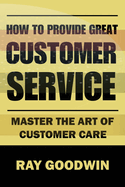 How to Provide Great Customer Service: Master the Art of Customer Care
