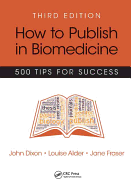 How to Publish in Biomedicine: 500 Tips for Success, Third Edition
