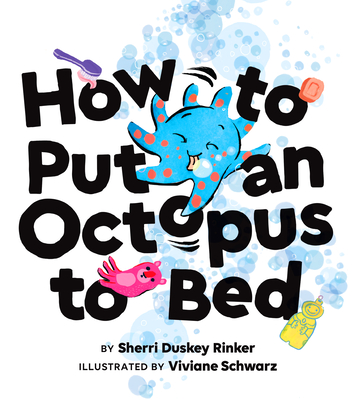 How to Put an Octopus to Bed - Duskey Rinker, Sherri