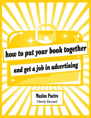 How to Put Your Book Together and Get a Job in Advertising - Paetro, Maxine
