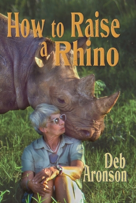 How to Raise a Rhino - Aronson, Deb
