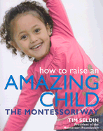 How to Raise an Amazing Child the Montessori Way - Seldin, Tim, and Davies, Vanessa (Photographer)