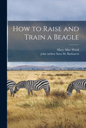 How to Raise and Train a Beagle