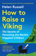 How to Raise Viking Pb: The Secrets of Parenting the World's Happiest Children