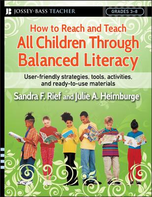 How to Reach and Teach All Children Through Balanced Literacy - Rief, Sandra F, and Heimburge, Julie A