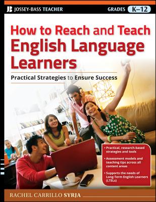 How to Reach and Teach English Language Learners: Practical Strategies to Ensure Success - Carrillo Syrja, Rachel