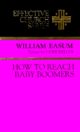 How to Reach Baby Boomers: (Effective Church Series)