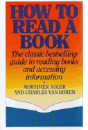 How to Read a Book: The Classic Bestselling Guide to Reading Books and Accessing Information