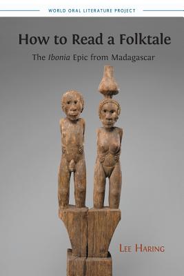 How to Read a Folktale: The Ibonia Epic from Madagascar - Haring, Lee