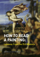 How to Read a Painting: Lessons from the Old Masters