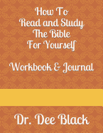 How to Read and Study the Bible For Yourself: Workbook & Journal