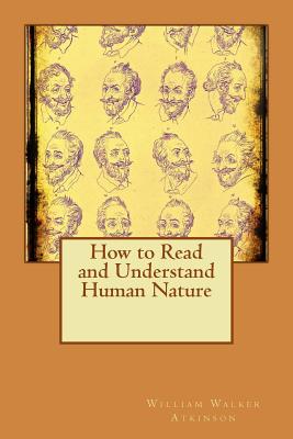 How to Read and Understand Human Nature - William Walker Atkinson