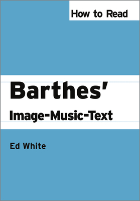 How to Read Barthes' Image-Music-Text - White, Ed