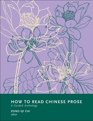 How to Read Chinese Prose: A Guided Anthology - Cai, Zong-Qi (Editor)